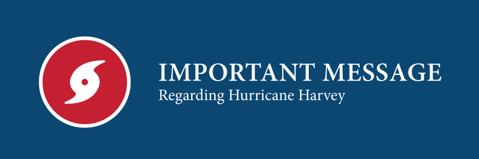 Important Message Regarding Hurricane Harvey