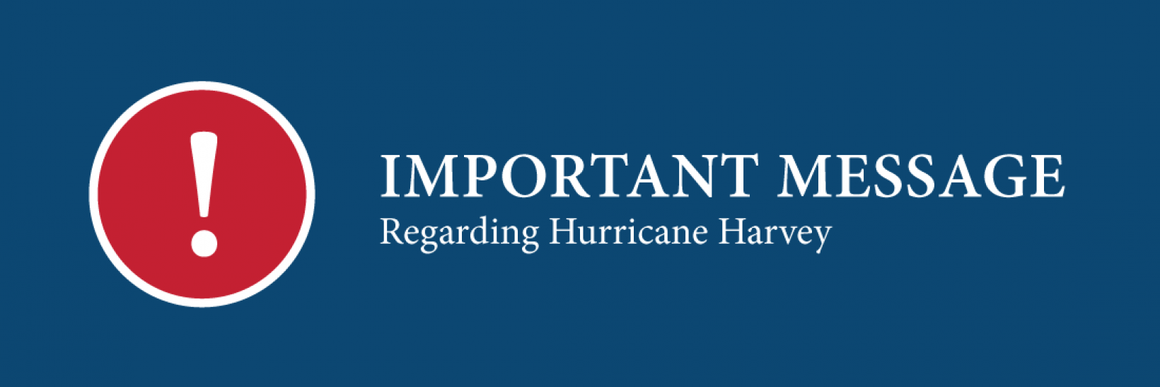 Important Message Regarding Hurricane Harvey