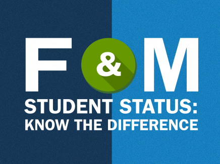 Graphic image of F ampersand M with dark and light blue background. Subtitle reads Student Status colon, know the difference. 