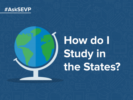 Graphic of a globe and text that reads "How do I study in the States" with a #AskSEVP hashtag in the upper left hand corner